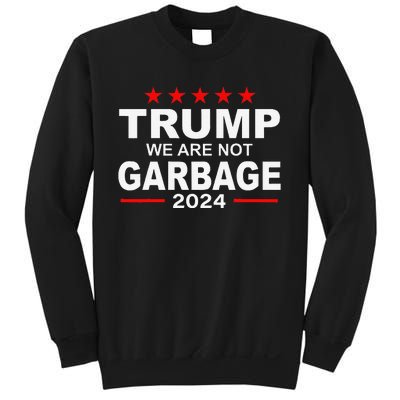 We Are Not Garbage Vote Trump 2024 Funny Quote Biden Gift Sweatshirt