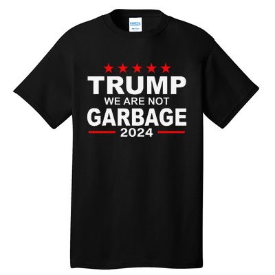 We Are Not Garbage Vote Trump 2024 Funny Quote Biden Gift Tall T-Shirt