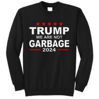 We Are Not Garbage Vote Trump 2024 Funny Quote Biden Gift Tall Sweatshirt