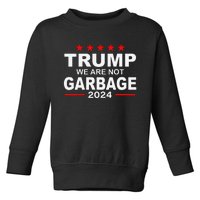 We Are Not Garbage Vote Trump 2024 Funny Quote Biden Gift Toddler Sweatshirt