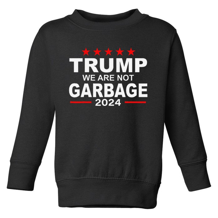 We Are Not Garbage Vote Trump 2024 Funny Quote Biden Gift Toddler Sweatshirt