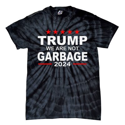 We Are Not Garbage Vote Trump 2024 Funny Quote Biden Gift Tie-Dye T-Shirt