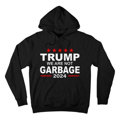 We Are Not Garbage Vote Trump 2024 Funny Quote Biden Gift Tall Hoodie