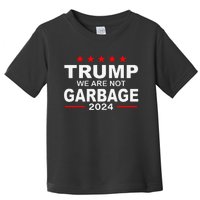 We Are Not Garbage Vote Trump 2024 Funny Quote Biden Gift Toddler T-Shirt