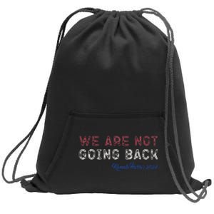 We Are Not Going Back President Kamalaharris 2024 Gift Sweatshirt Cinch Pack Bag