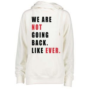 We Are Not Going Back Like Ever Womens Funnel Neck Pullover Hood