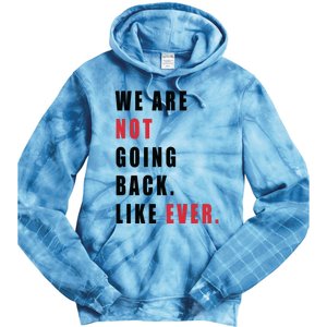 We Are Not Going Back Like Ever Tie Dye Hoodie