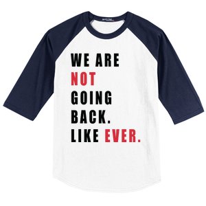 We Are Not Going Back Like Ever Baseball Sleeve Shirt