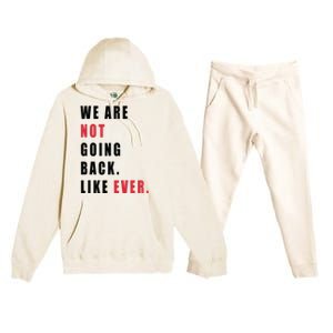 We Are Not Going Back Like Ever Premium Hooded Sweatsuit Set