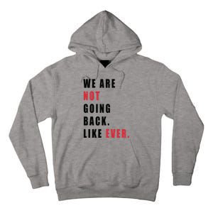 We Are Not Going Back Like Ever Tall Hoodie