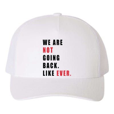 We Are Not Going Back Like Ever Yupoong Adult 5-Panel Trucker Hat