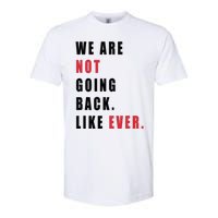 We Are Not Going Back Like Ever Softstyle CVC T-Shirt