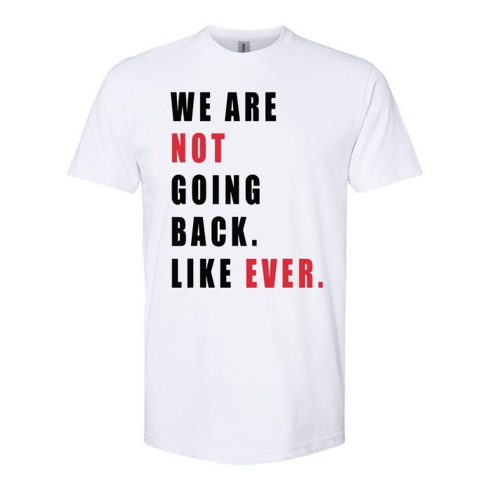 We Are Not Going Back Like Ever Softstyle CVC T-Shirt