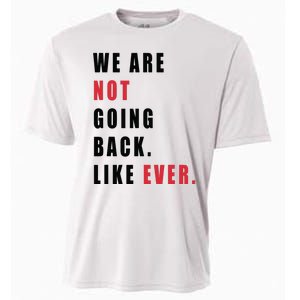 We Are Not Going Back Like Ever Cooling Performance Crew T-Shirt