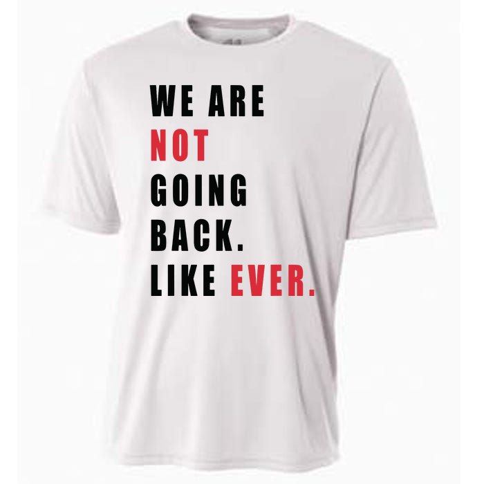 We Are Not Going Back Like Ever Cooling Performance Crew T-Shirt