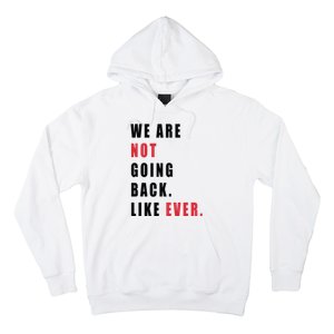 We Are Not Going Back Like Ever Hoodie