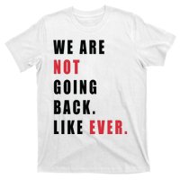 We Are Not Going Back Like Ever T-Shirt