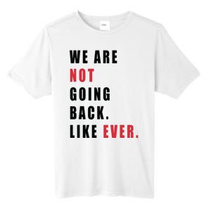 We Are Not Going Back Like Ever Tall Fusion ChromaSoft Performance T-Shirt