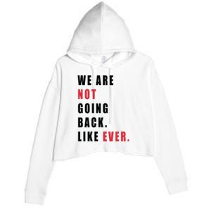 We Are Not Going Back Like Ever Crop Fleece Hoodie