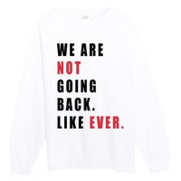 We Are Not Going Back Like Ever Premium Crewneck Sweatshirt