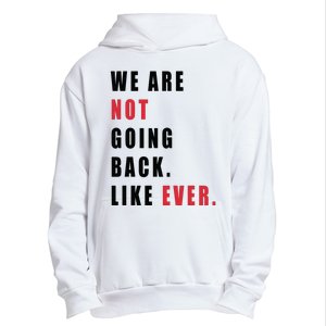 We Are Not Going Back Like Ever Urban Pullover Hoodie