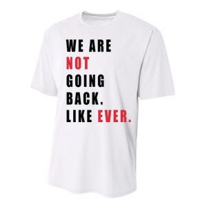 We Are Not Going Back Like Ever Performance Sprint T-Shirt