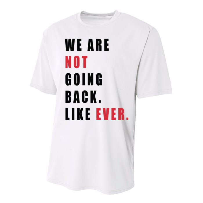 We Are Not Going Back Like Ever Performance Sprint T-Shirt