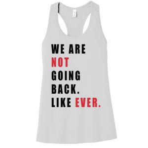 We Are Not Going Back Like Ever Women's Racerback Tank