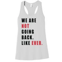 We Are Not Going Back Like Ever Women's Racerback Tank