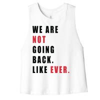 We Are Not Going Back Like Ever Women's Racerback Cropped Tank