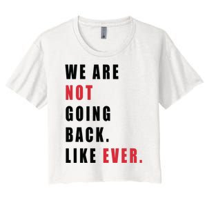 We Are Not Going Back Like Ever Women's Crop Top Tee