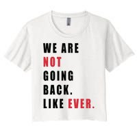 We Are Not Going Back Like Ever Women's Crop Top Tee