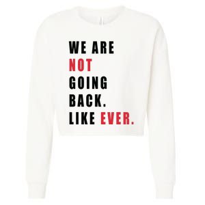 We Are Not Going Back Like Ever Cropped Pullover Crew