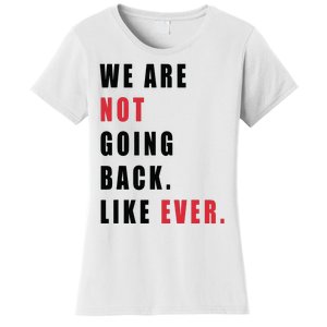 We Are Not Going Back Like Ever Women's T-Shirt