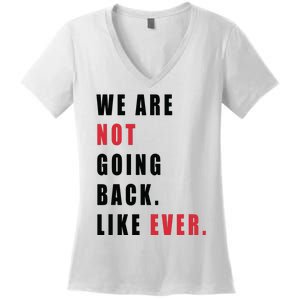 We Are Not Going Back Like Ever Women's V-Neck T-Shirt