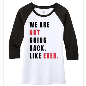 We Are Not Going Back Like Ever Women's Tri-Blend 3/4-Sleeve Raglan Shirt