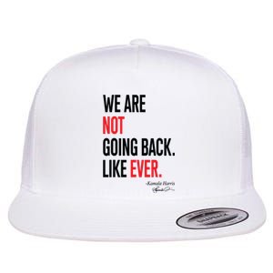 We Are Not Going Back Like Ever Kamalaharris 2024 President Flat Bill Trucker Hat