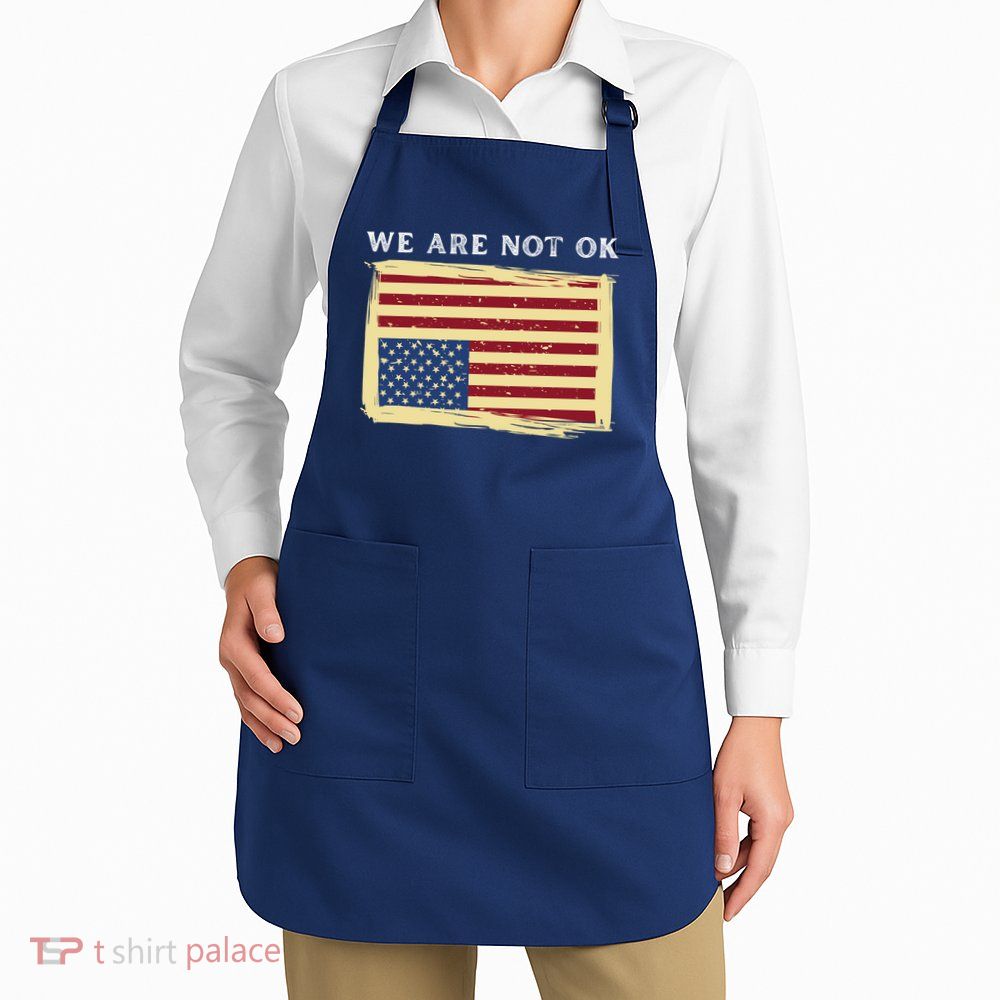 We Are Not Ok Upside Down USA Flag In Distress Apron