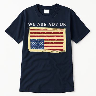 We Are Not Ok Upside Down USA Flag In Distress Tall T-Shirt