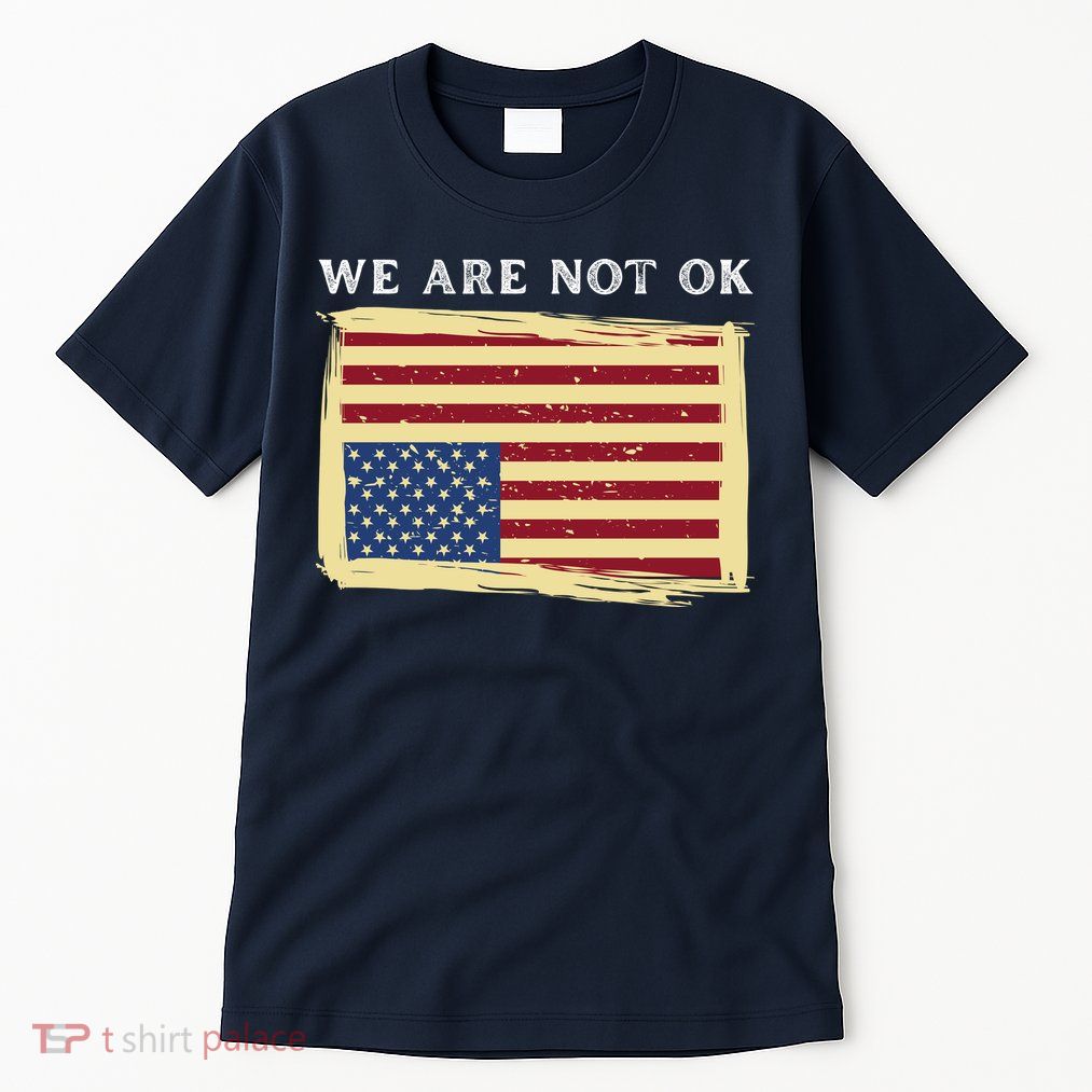 We Are Not Ok Upside Down USA Flag In Distress Tall T-Shirt