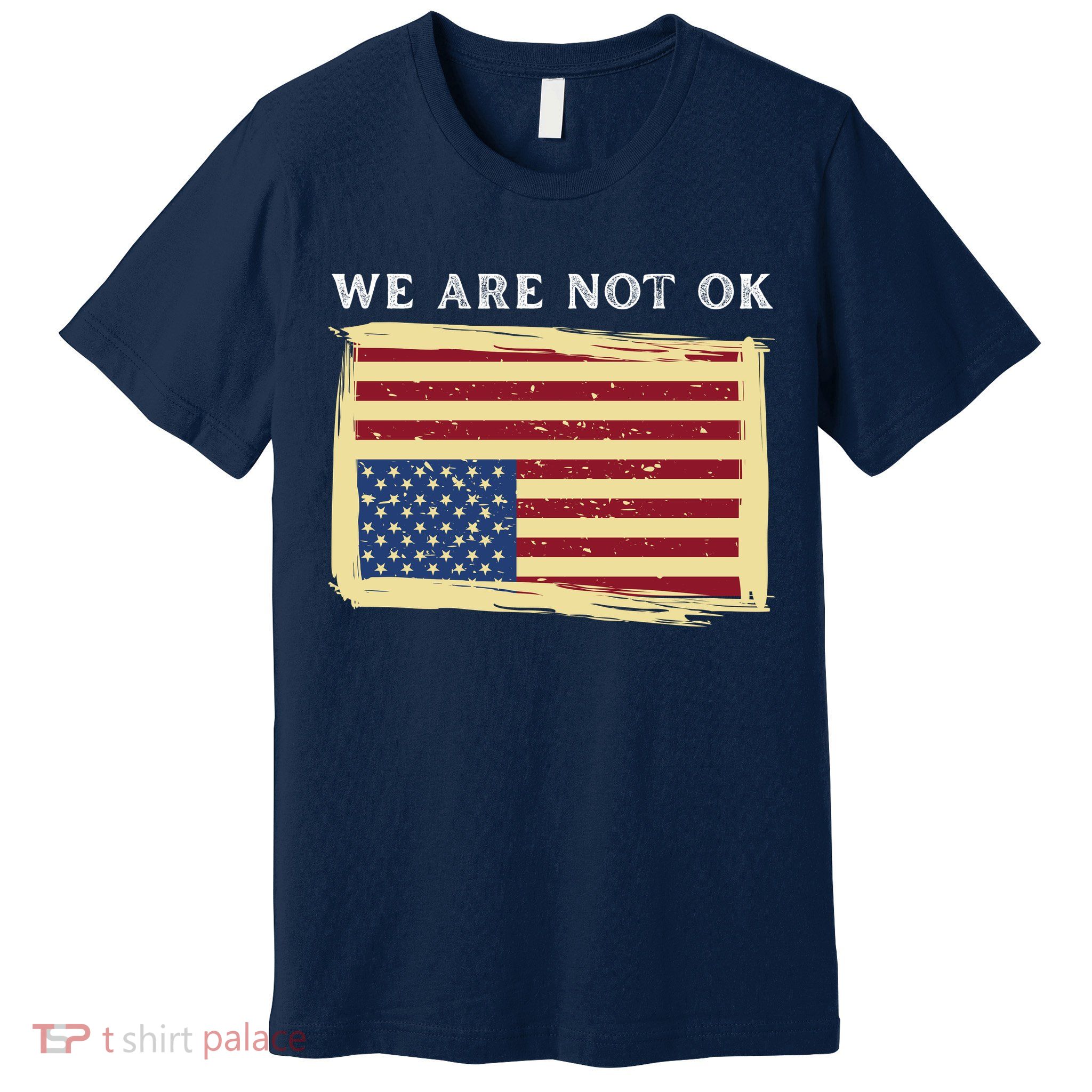 We Are Not Ok Upside Down USA Flag In Distress Premium T-Shirt