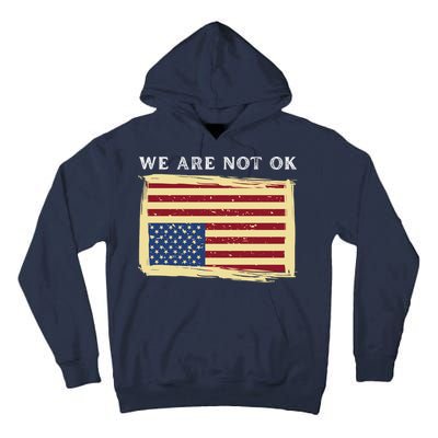 We Are Not Ok Upside Down USA Flag In Distress Tall Hoodie