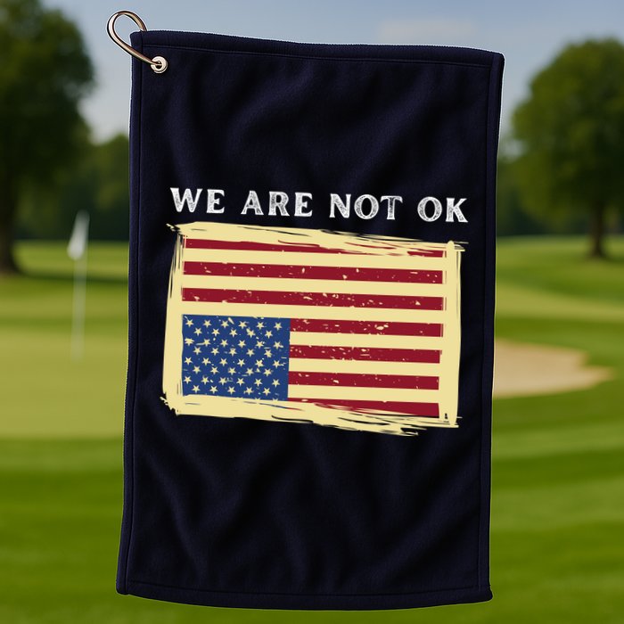 We Are Not Ok Upside Down USA Flag In Distress Golf Towel
