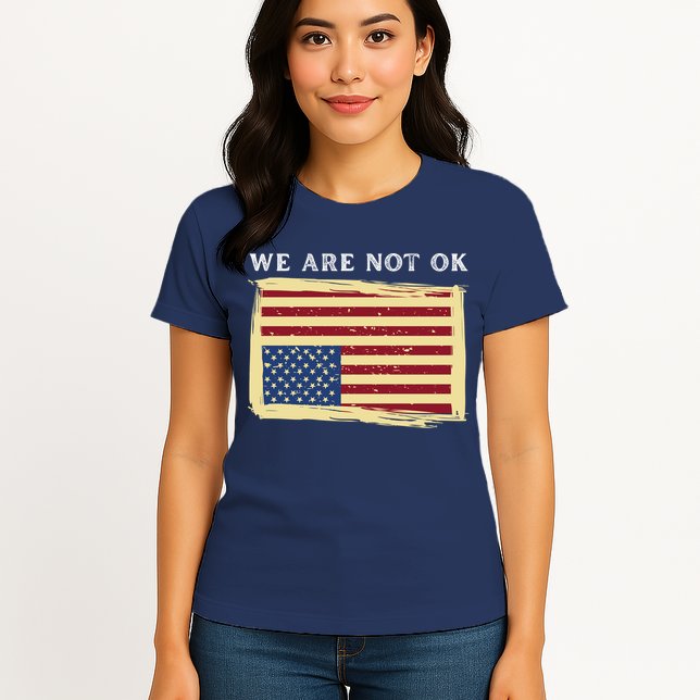We Are Not Ok Upside Down USA Flag In Distress Womens T-Shirt