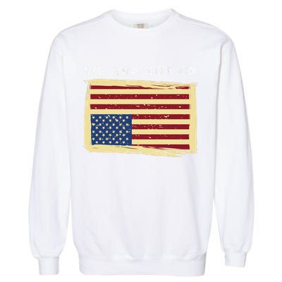 We Are Not Ok Upside Down USA Flag In Distress Garment-Dyed Sweatshirt