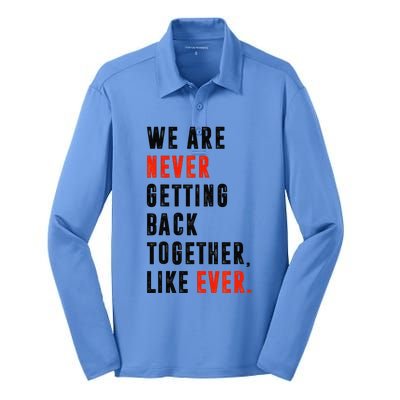 We Are Never Getting Back Together Like Ever Retro Funny Silk Touch Performance Long Sleeve Polo