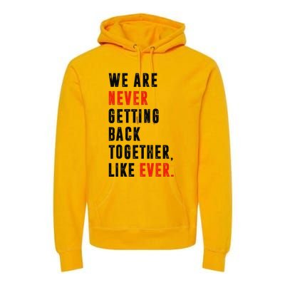 We Are Never Getting Back Together Like Ever Retro Funny Premium Hoodie