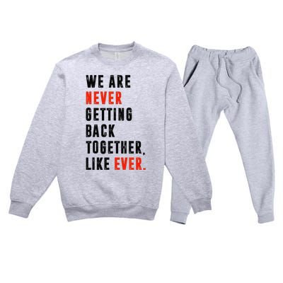 We Are Never Getting Back Together Like Ever Retro Funny Premium Crewneck Sweatsuit Set