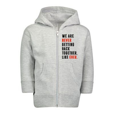 We Are Never Getting Back Together Like Ever Retro Funny Toddler Zip Fleece Hoodie