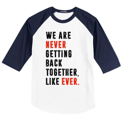 We Are Never Getting Back Together Like Ever Retro Funny Baseball Sleeve Shirt